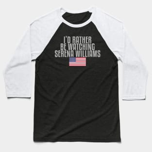 I'd rather be watching Serena Williams Baseball T-Shirt